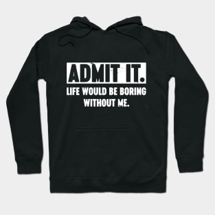 Admit It Life Would Be Boring Without Me Vintage Retro (White) Hoodie